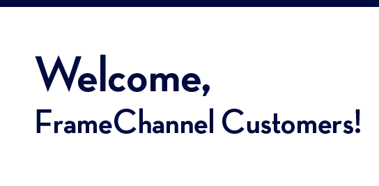 Welcome, FrameChannel Customers!